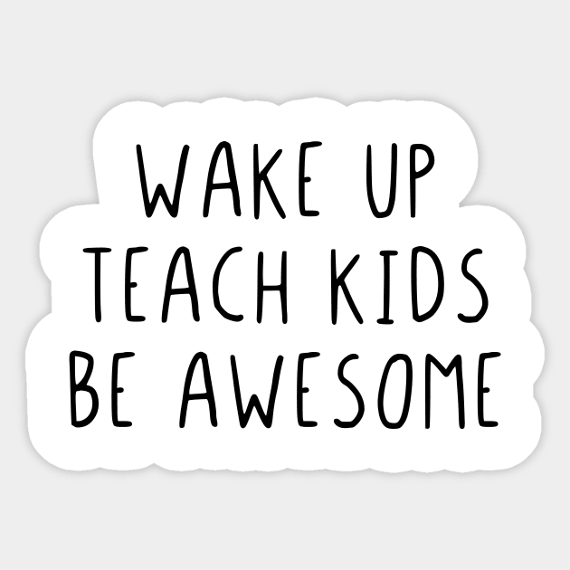 Wake up teach kids be awesome Sticker by StraightDesigns